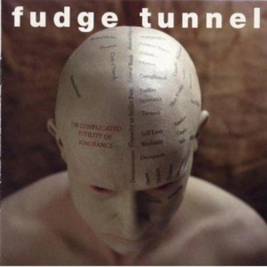 Fudge Tunnel - The Complicated Futility of Ignorance