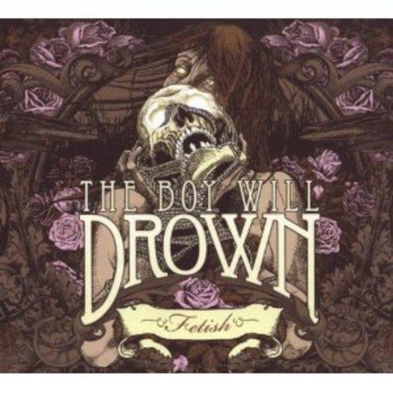 Boy Will Drown, the - Fetish LTD. ED.