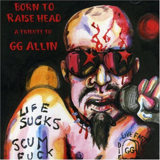 G.G. Allin Tribute - Born To Raise Head Antiseen, Maryslim, Mobile Mob
