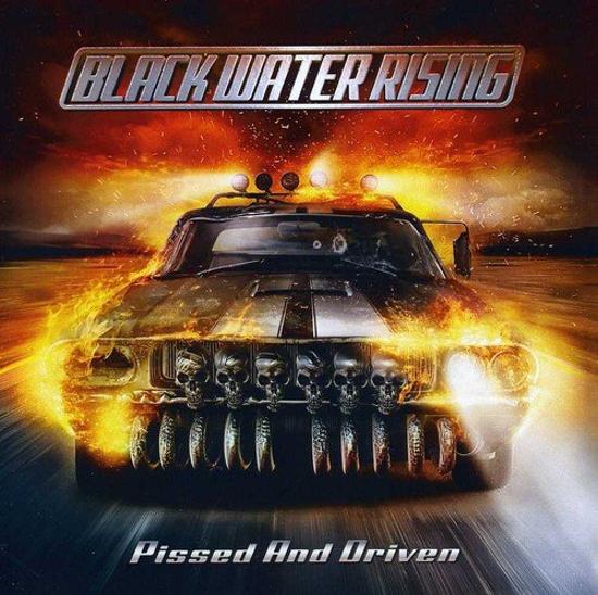 Black Water Rising - Pissed and Driven
