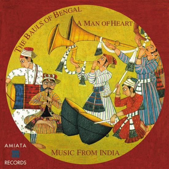 Bauls Of Bengal, the - A Man Of Heart: Music From India