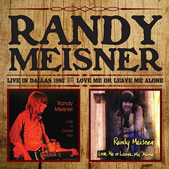 Meisner, Randy - Live in Dallas '82 / Love Me Or Leave Me Alone + 4 Bonus Tracks
