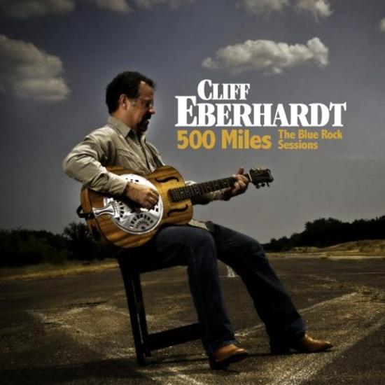 Eberhardt, Cliff - 500 Miles: the Blue Rock Sessions